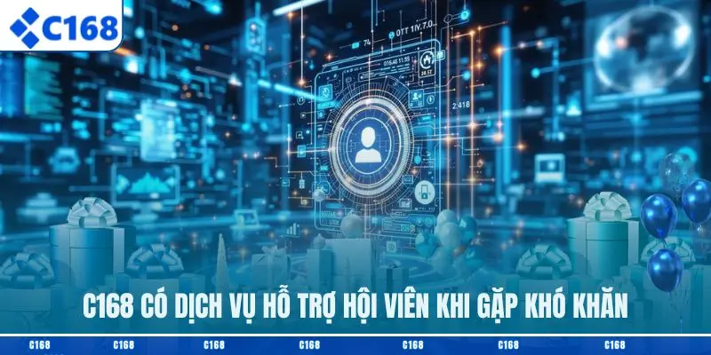 C168 có dịch vụ hỗ trợ hội viên khi gặp khó khăn