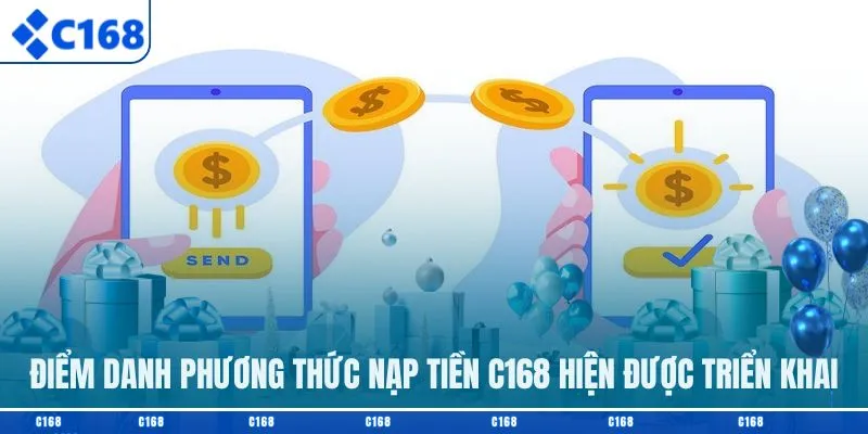 Điểm danh phương thức nạp tiền C168 hiện được triển khai