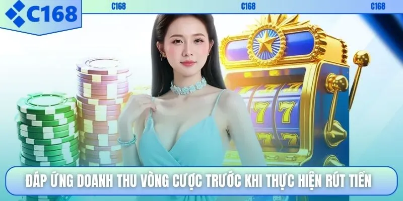 Đáp ứng doanh thu vòng cược trước khi thực hiện rút tiền