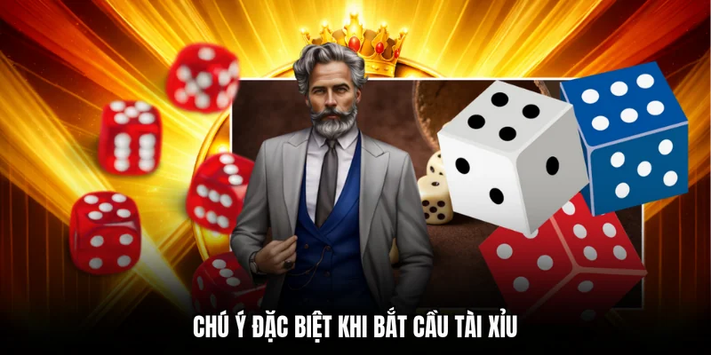 Chú ý đặc biệt khi bắt cầu tài xỉu